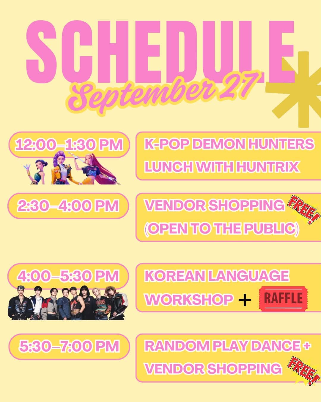 K-Culture Day schedule for September 27: 12:00–1:30 PM K-Pop Demon Hunters lunch with HUNTRIX, 2:30–4:00 PM free vendor shopping open to the public, 4:00–5:30 PM Korean language workshop plus raffle, 5:30–7:00 PM free Random Play Dance and vendor shopping.